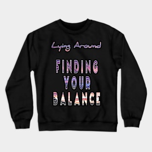 Lying around finding your balance Crewneck Sweatshirt